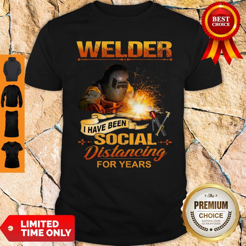 Official Welder I Have Been Social Distancing For Years Shirt