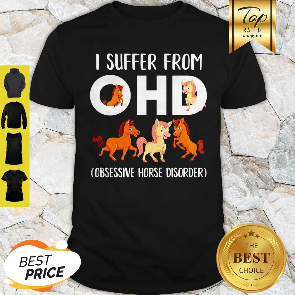 Horses I Suffer From OHD Obsessive Horse Disorder Shirt