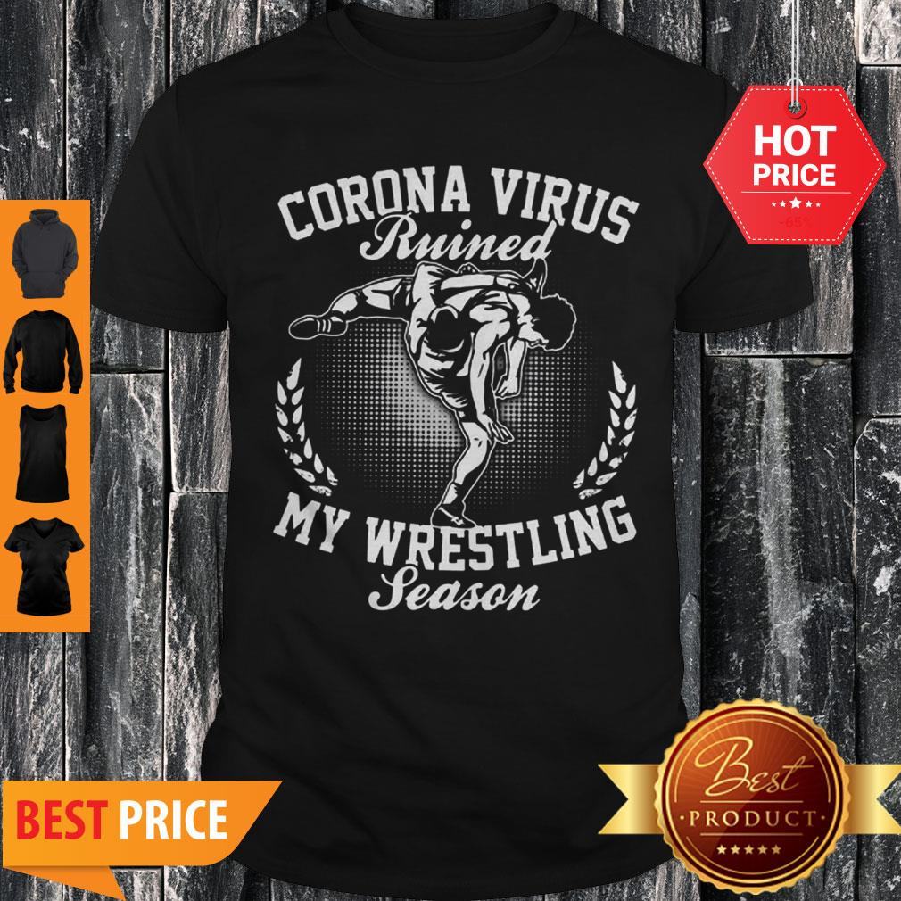 Corona Virus Ruined My Wresrling Season Shirt