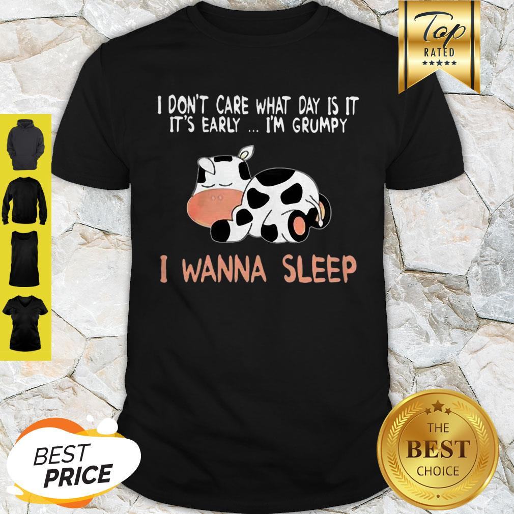Cow I Don’t Care What Day Is It It’s Early I’m Grumpy I Wanna Sleep Shirt