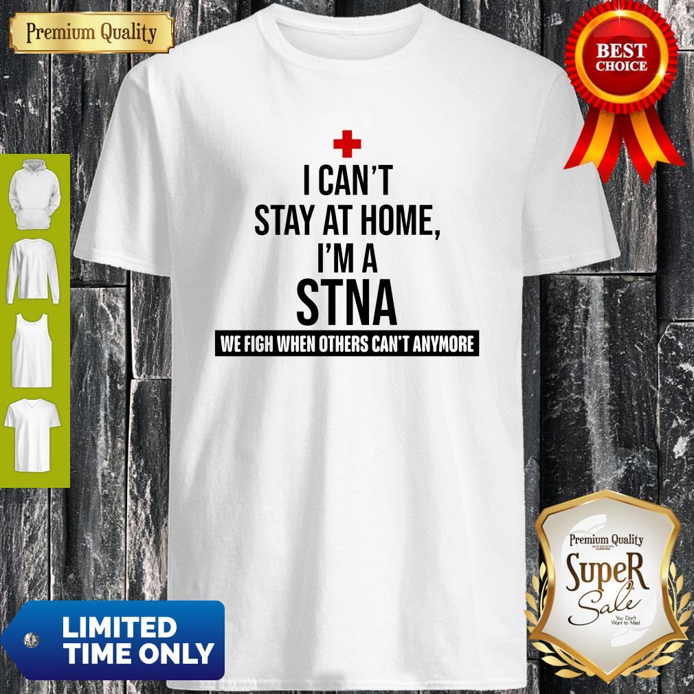 Official I Can’t Stay At Home I’m A STNA Nurse Shirt