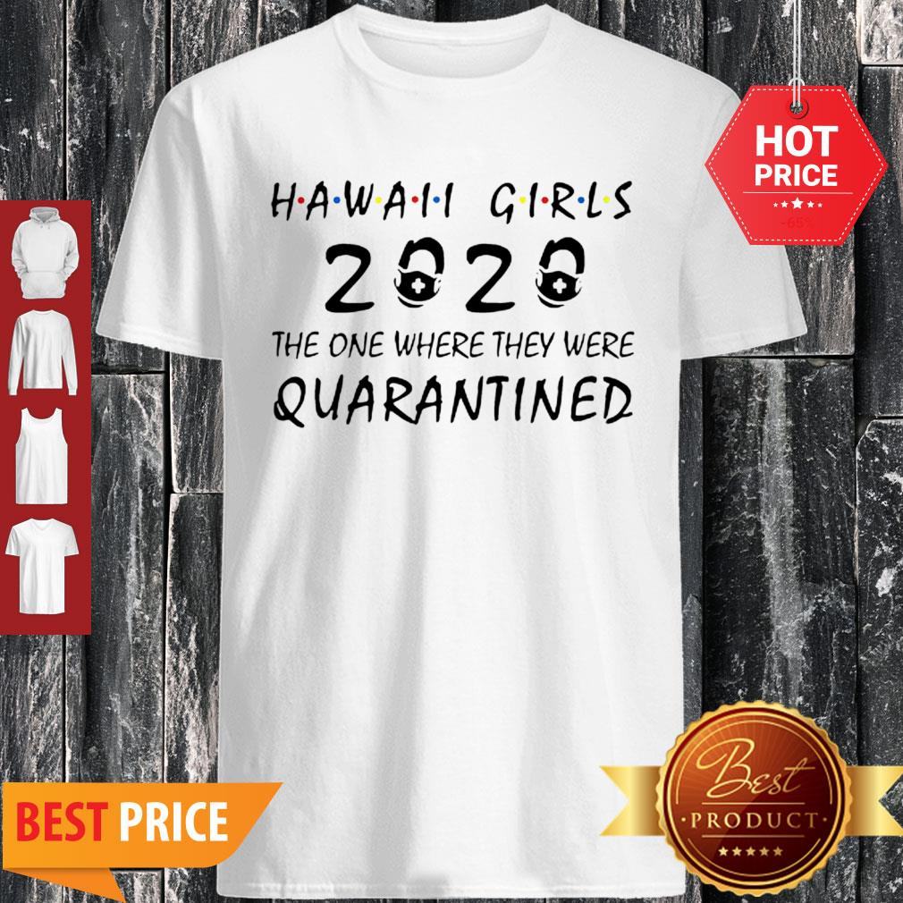 Hawaii Girls 2020 The One Where They Were Quarantined COVID-19 Shirt