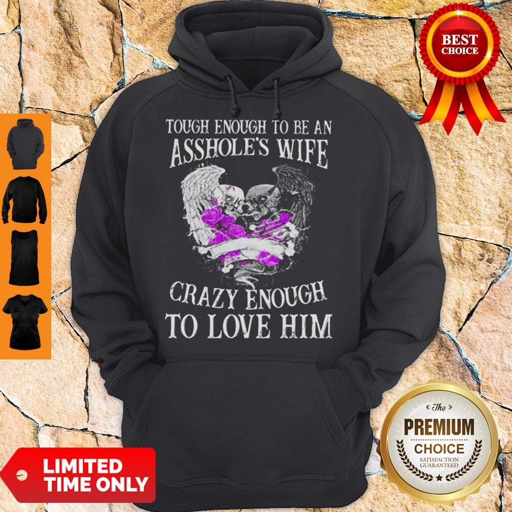 Skull Tough Enough To Be An Asshole’s Wife Crazy Enough To Love Him Shirt