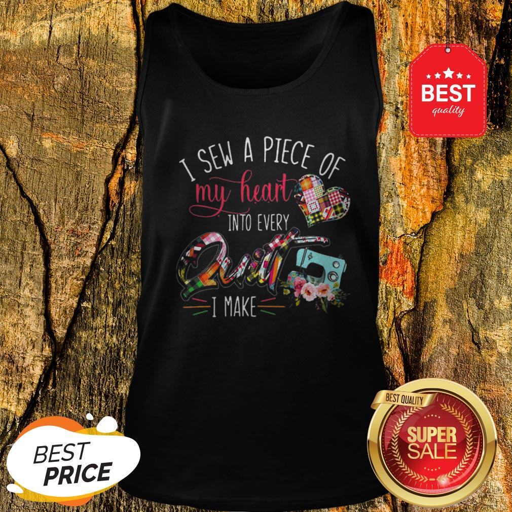 Official I Sew A Piece Of My Heart Into Every Quilt I Make Shirt