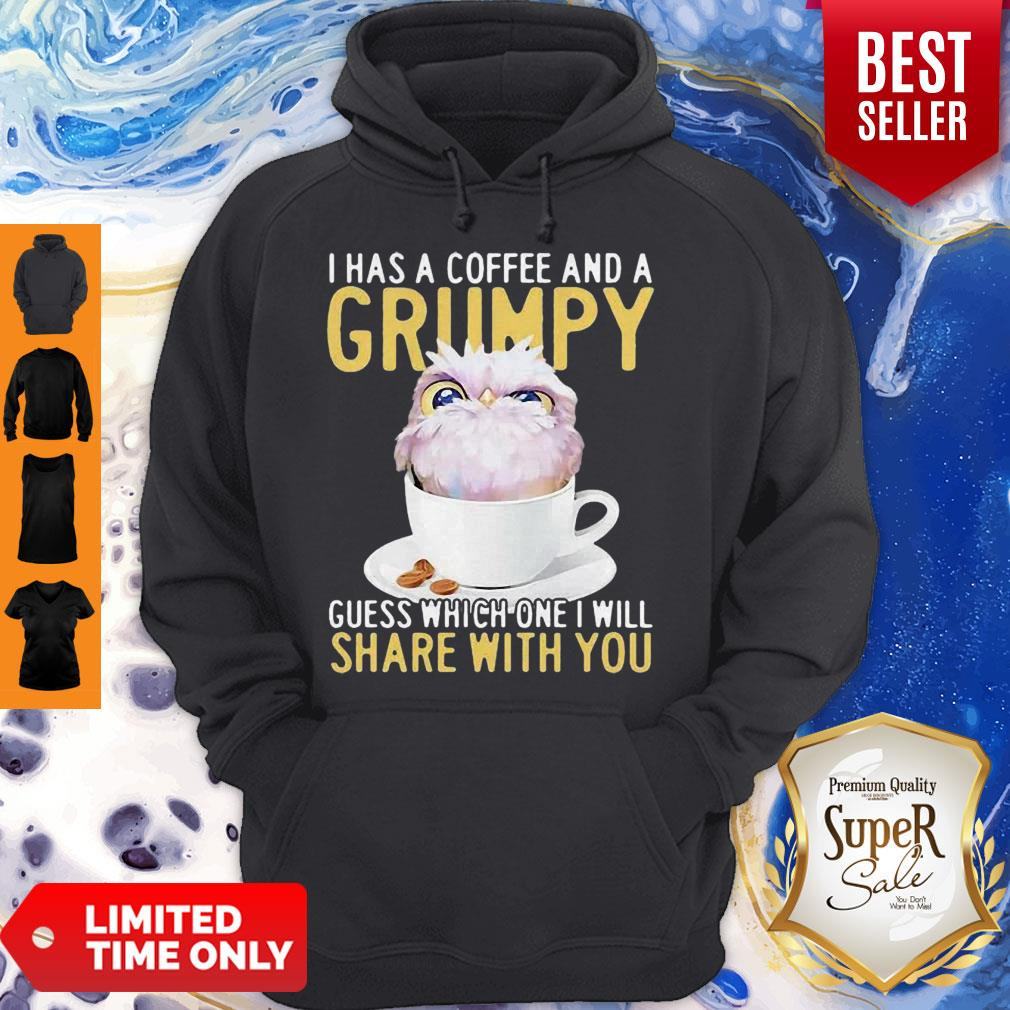 Owl I Has A Coffee And A Grumpy Guess Which One I Will Share With You Shirt