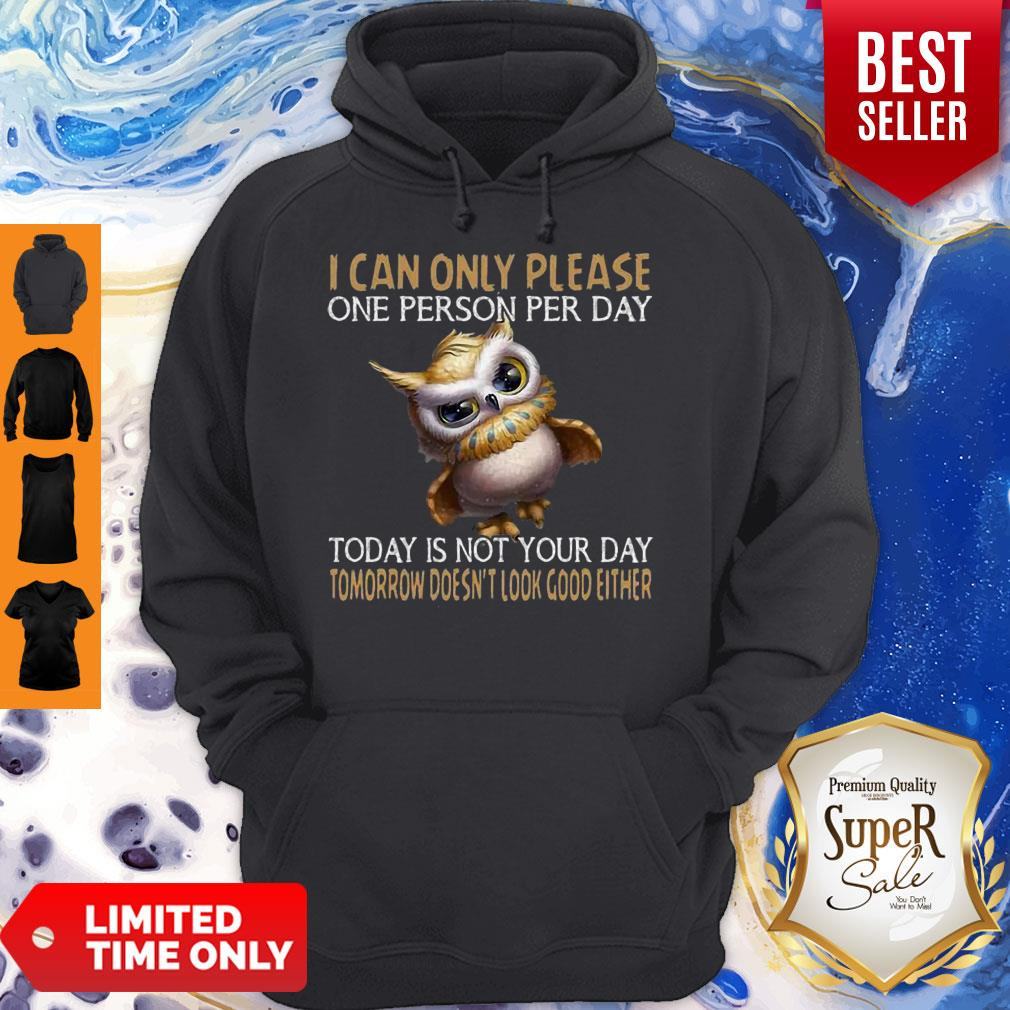 Owl Today Is Not Your Day Tomorrow Doesn’t Look Good Either Shirt