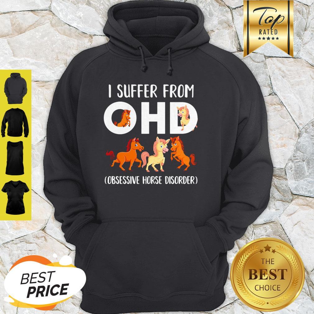 Horses I Suffer From OHD Obsessive Horse Disorder Shirt