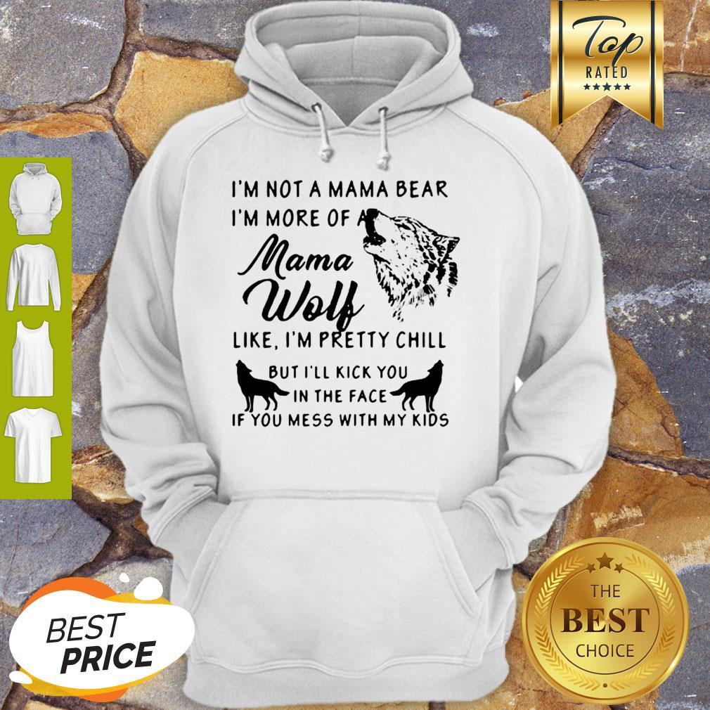 I’m Not A Mama Bear I’m More Of A Mama Wolf Shirt