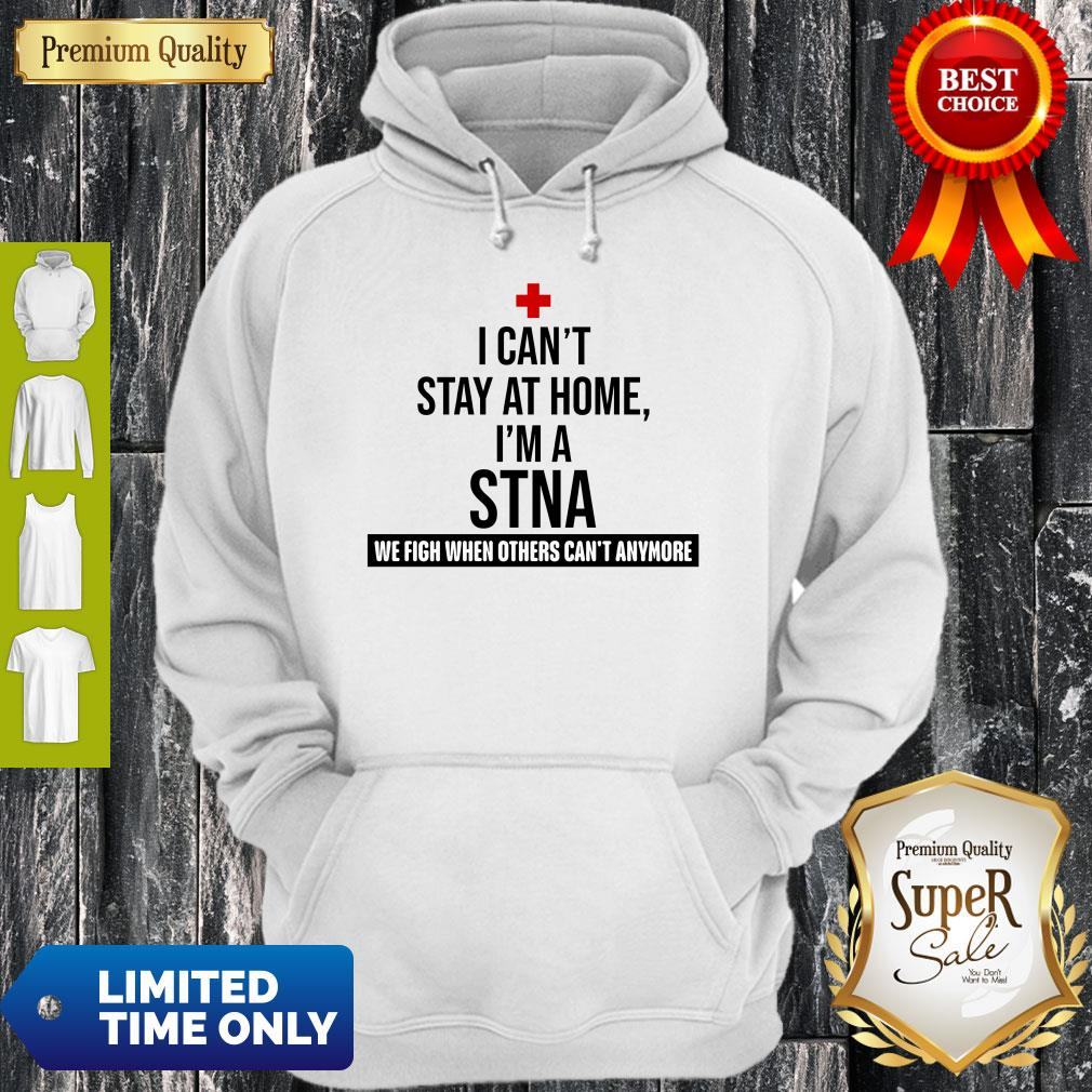 Official I Can’t Stay At Home I’m A STNA Nurse Shirt