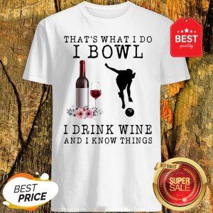 That’s What I Do I Bowl I Drink Wine And I Know Things Flowers Shirt