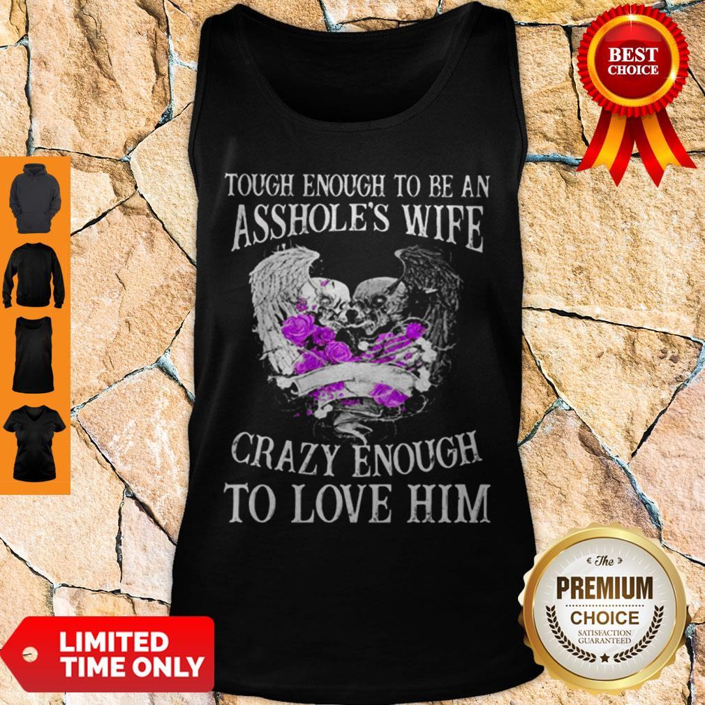 Skull Tough Enough To Be An Asshole’s Wife Crazy Enough To Love Him Shirt