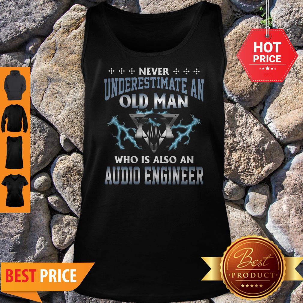 Never Underestimate An Old Man Who Is Also An Audio Engineer Shirt