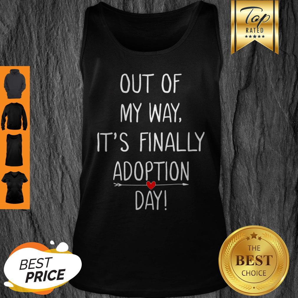 Beautiful Out Of My Way It’s Finally Adoption Day For Mothers Shirt