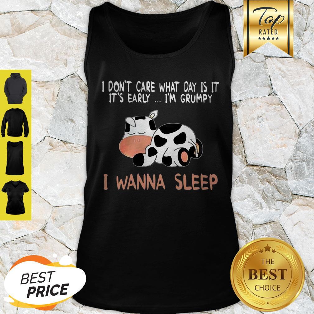 Cow I Don’t Care What Day Is It It’s Early I’m Grumpy I Wanna Sleep Shirt