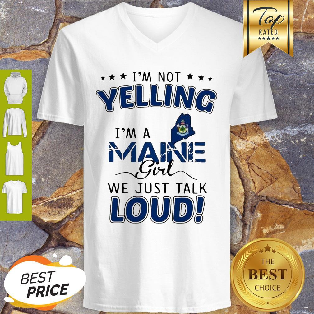 I’m Not Yelling I’m A Maine Map Girl We Just Talk Loud Shirt