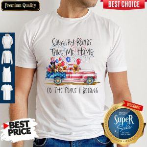 Country Roads Take Me Home To The Place I Belong Independence Day Dog Trucker Shirt