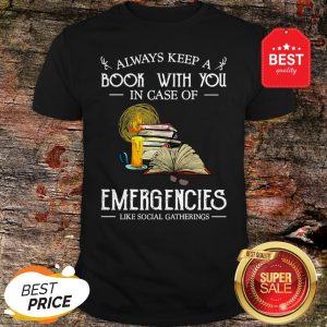 Official Always Keep A Book With You In Case Of Emergencies Social Gatherings Shirt