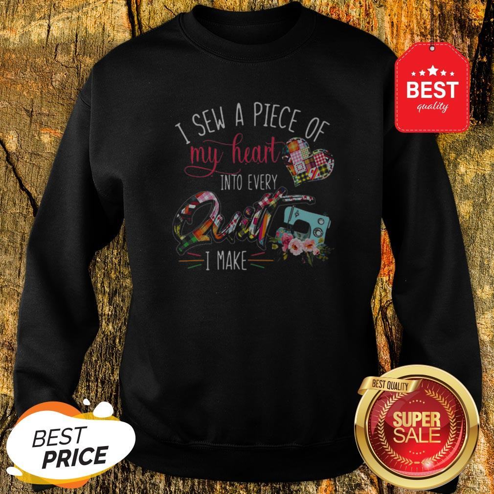 Official I Sew A Piece Of My Heart Into Every Quilt I Make Shirt