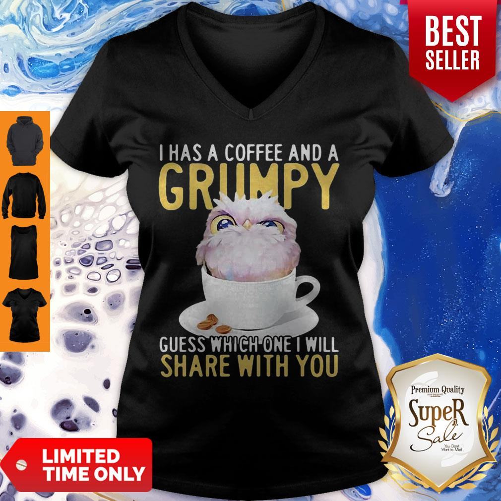 Owl I Has A Coffee And A Grumpy Guess Which One I Will Share With You Shirt