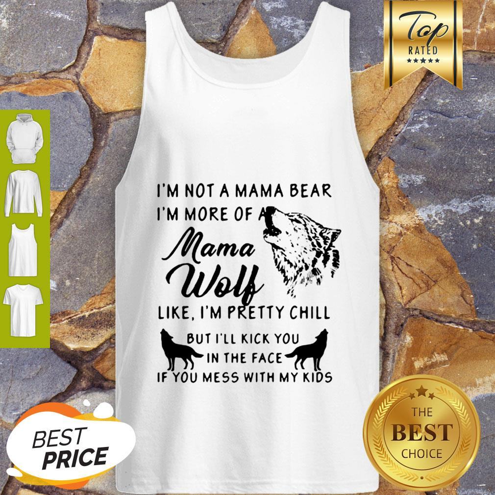 I’m Not A Mama Bear I’m More Of A Mama Wolf Shirt