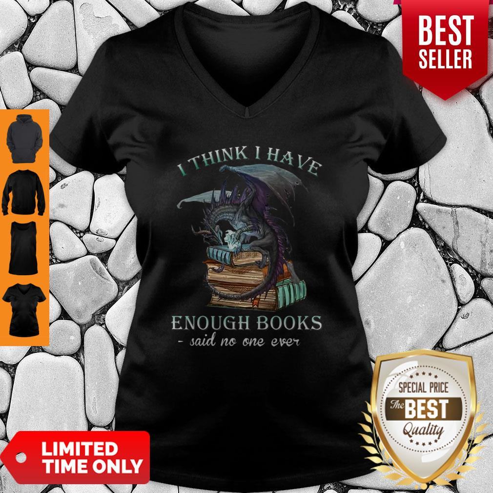 Dragon I Think I Have Enough Books Said No One Ever Shirt