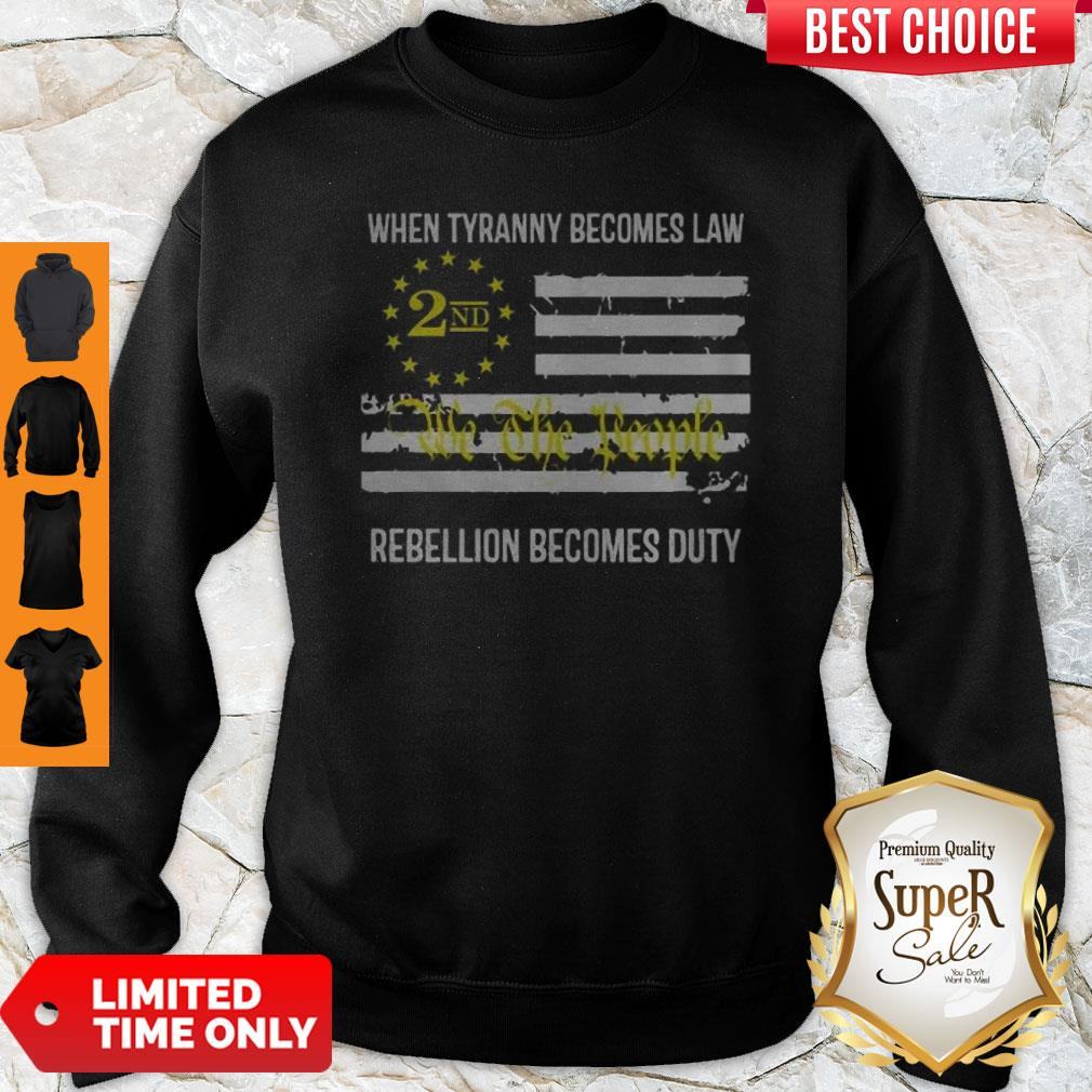 We The People 2nd Flag When Tyranny Becomes Law Rebellion Becomes Duty Shirt