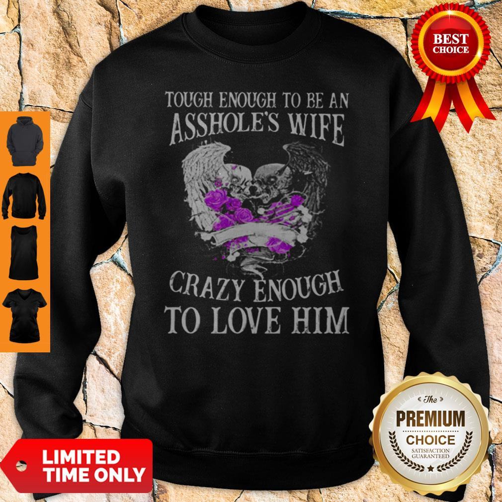 Skull Tough Enough To Be An Asshole’s Wife Crazy Enough To Love Him Shirt
