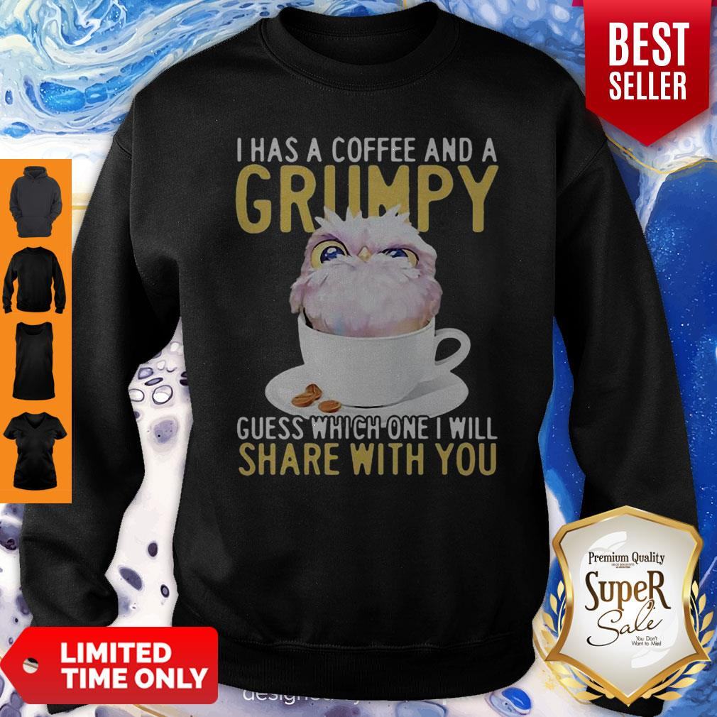 Owl I Has A Coffee And A Grumpy Guess Which One I Will Share With You Shirt