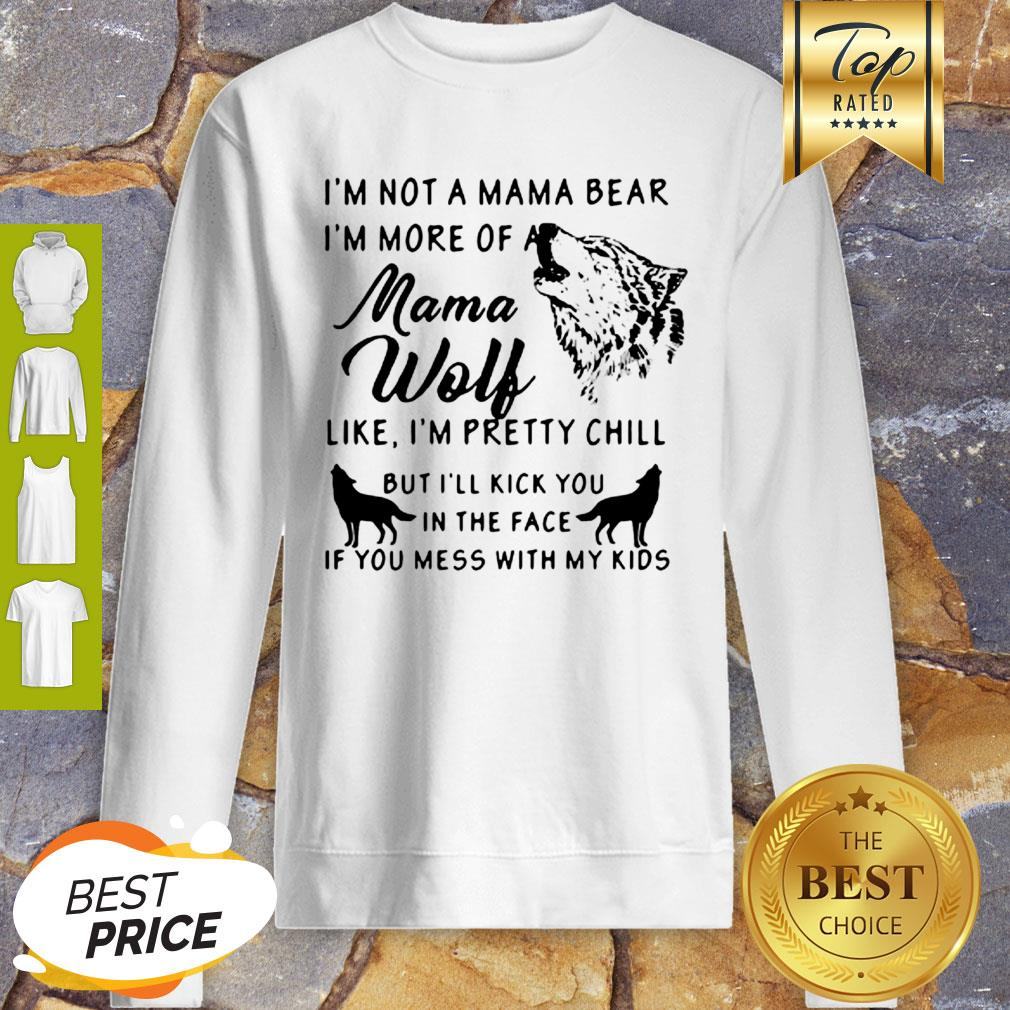 I’m Not A Mama Bear I’m More Of A Mama Wolf Shirt