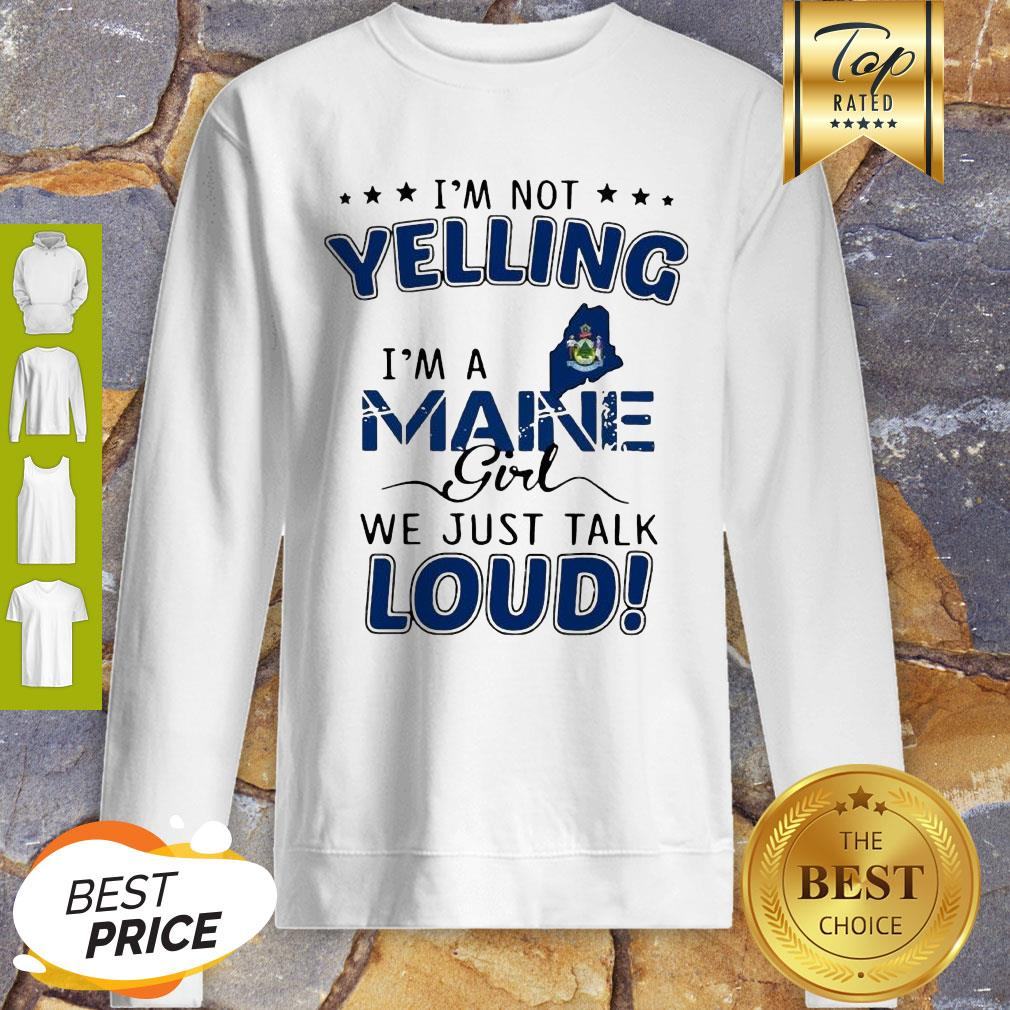 I’m Not Yelling I’m A Maine Map Girl We Just Talk Loud Shirt