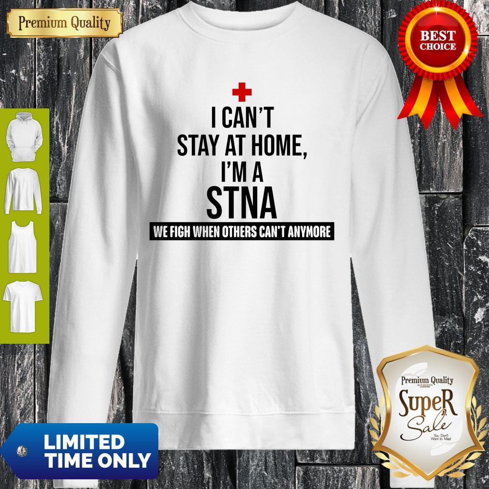 Official I Can’t Stay At Home I’m A STNA Nurse Shirt