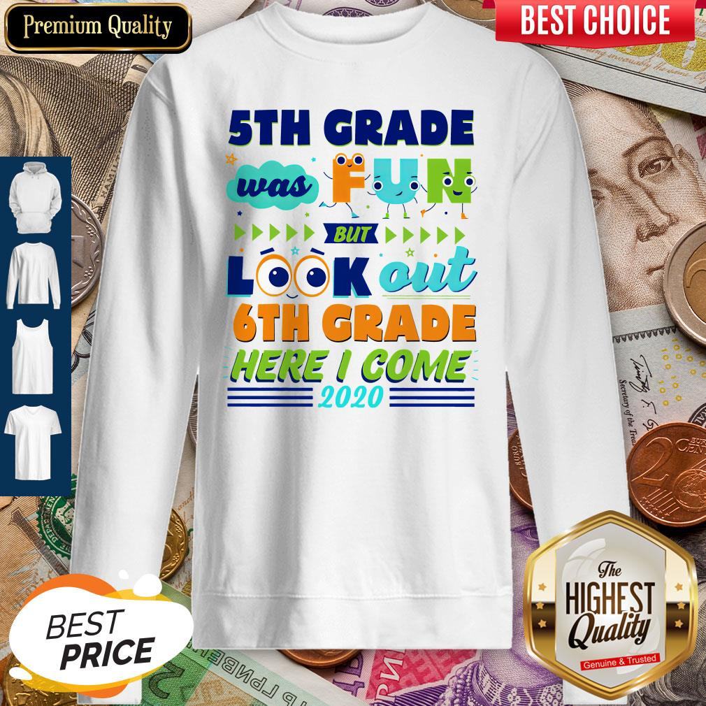 5th Grade Was Fun But Look Out 6th Grade Here I Come 2020 Shirt