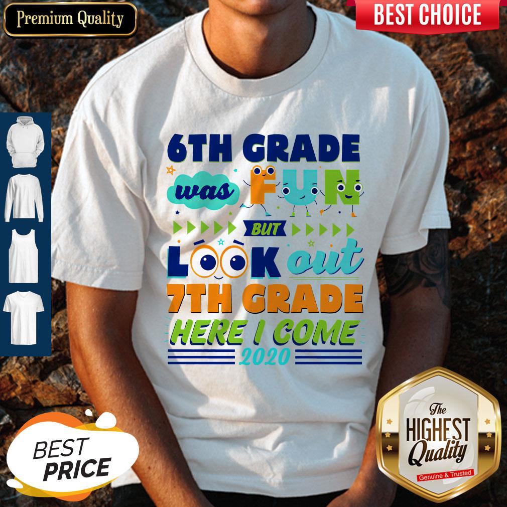 6th Grade Was Fun But Look Out 7th Grade Here I Come 2020 Shirt