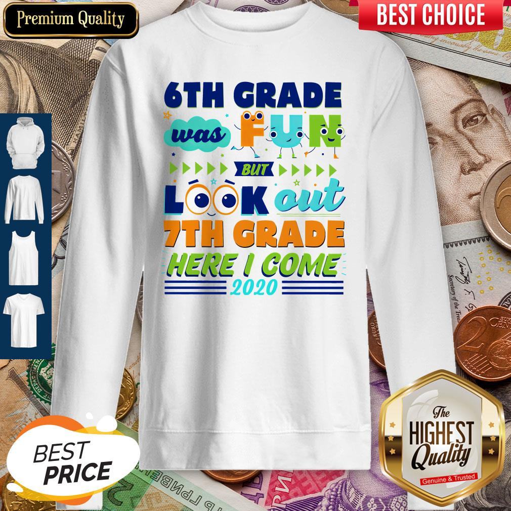 6th Grade Was Fun But Look Out 7th Grade Here I Come 2020 Shirt