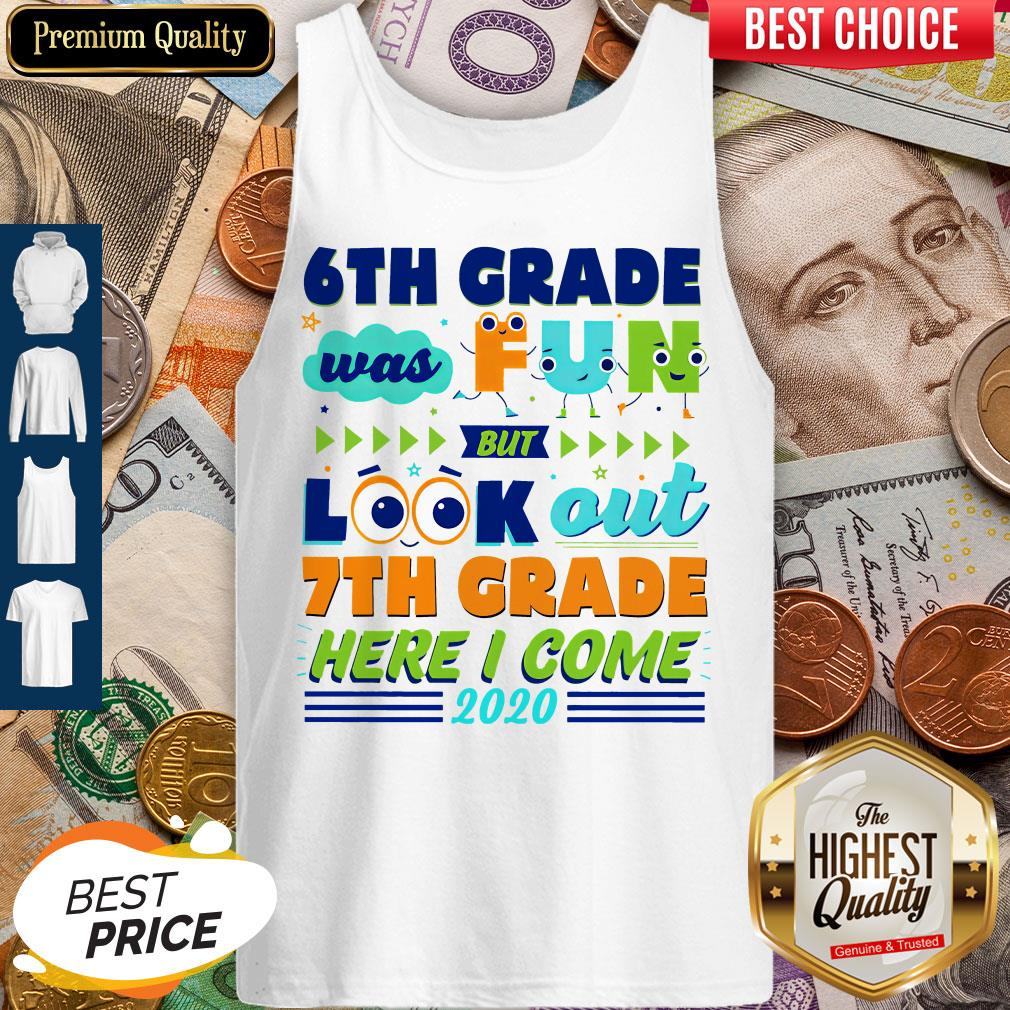 6th Grade Was Fun But Look Out 7th Grade Here I Come 2020 Shirt