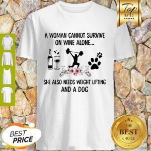 A Woman Cannot Survive On Wine Alone She Also Needs Weight Lifting And Dog Paw Flower Shirt