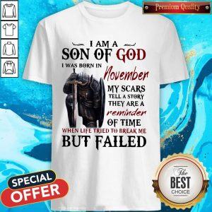 Templar Knight I Am Son Of God I Was Born In November My Scars Tell A Story They Are A Reminder Of Time When Life Tried To Break Me But Failed Shirt