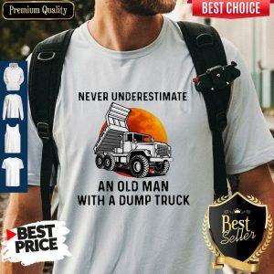 Never Underestimate An Old Man With A Dump Truck Shirt