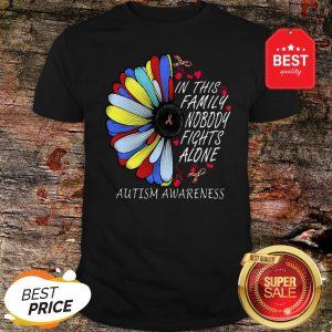 In This Family Nobody Fights Alone Autism Awareness Flower Shirt
