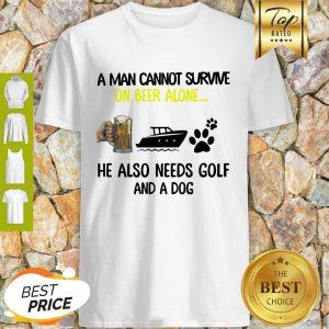 A Man Cannot Survive On Beer Alone He Also Needs Boat And A Dog Paw Shirt