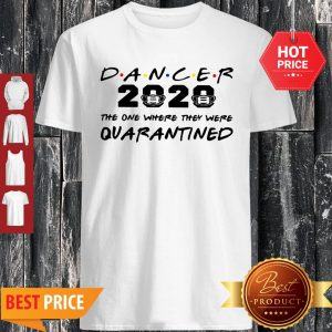 Dancer 2020 The One Where They Were Quarantined Coronavirus Shirt