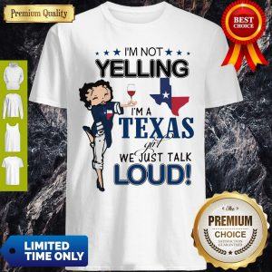 Betty Boop I’m Not Yelling I’m A Texas Girl We Just Talk Loud Shirt