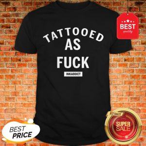Official Tattooed As Fuck Shirt