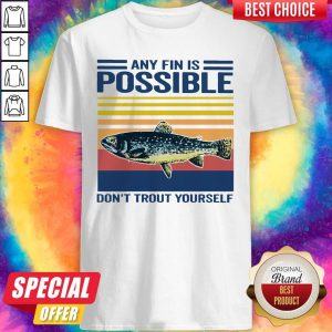Fishing Any Fin Is Possible Don’t Trout Yourself Vintage Shirt