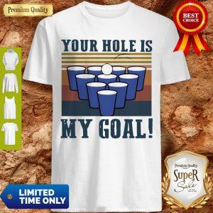 Nice Your Hole Is My Goal Vintage Shirt