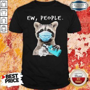 Good Raccoon Face Mask Ew People Shirt