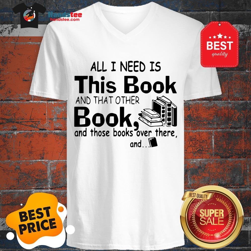 all-i-need-is-this-book-and-that-other-book-and-those-books-over-v-neck.jpg