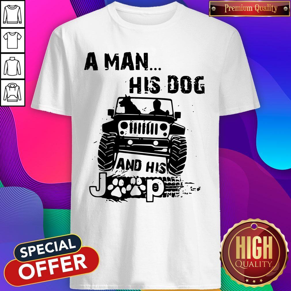 Awesome A Man His Dog And His Jeep Shirt