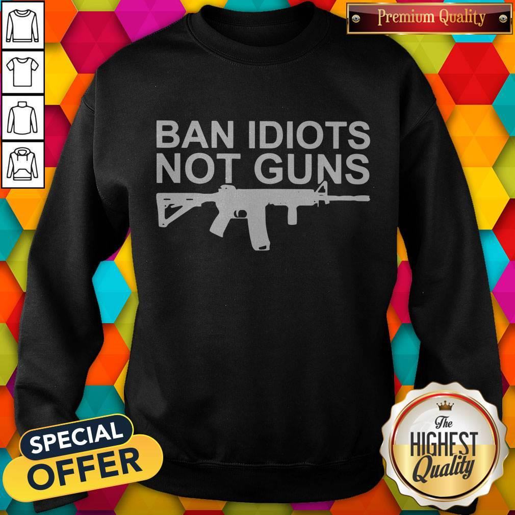Awesome Ban Idiots Not Guns Shirt