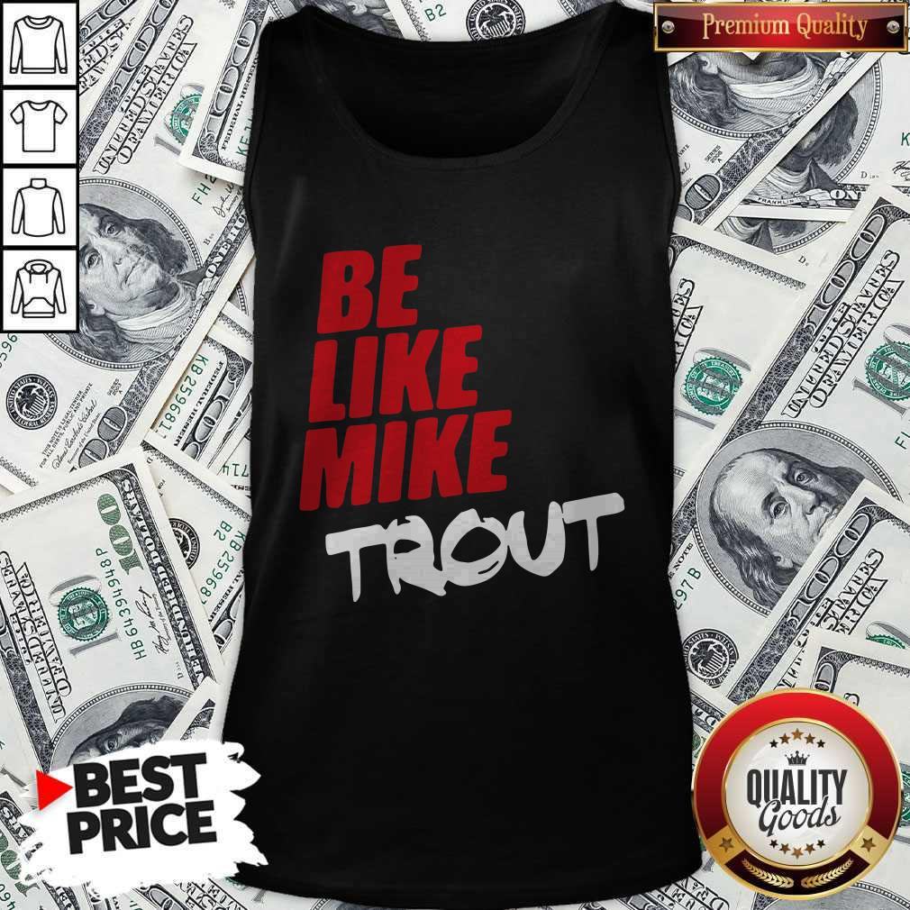 Awesome Be Like Mike Trout Unisex Shirt